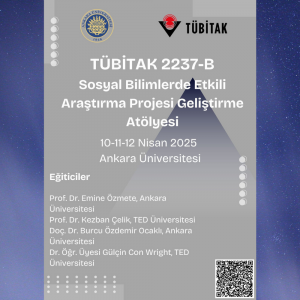 2025.04.10-12_Prof Dr. Kezban Çelik ve Dr. Öğr. Üyesi Gülçin Con Wright'ın Eğitici Olarak Katılacağı Tübitak 2237-B Sosyal Bilimlerde Etkili Araştırma Projesi Geliştirme Atölyesi
